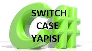 C# Switch Case Yapısı Ve Kullanımı