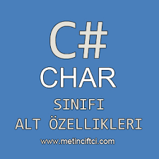 C# Char Sınıfı Ve Alt Metodlarının Kullanımı Ve Özellikleri