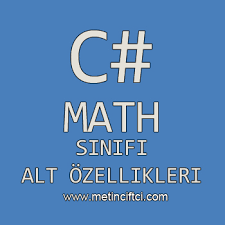 C# Math Sınıfı Ve Alt Metotlarının Özellikleri